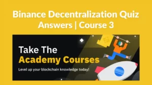 Read more about the article Binance Decentralization Quiz Answers | Academy Course 3