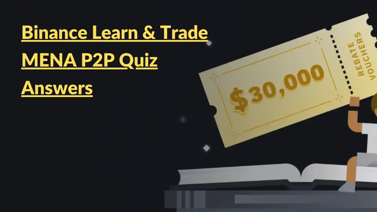 Read more about the article Binance MENA P2P Quiz Answers: Learn & Trade To Win Trading Fee Rebate Vouchers