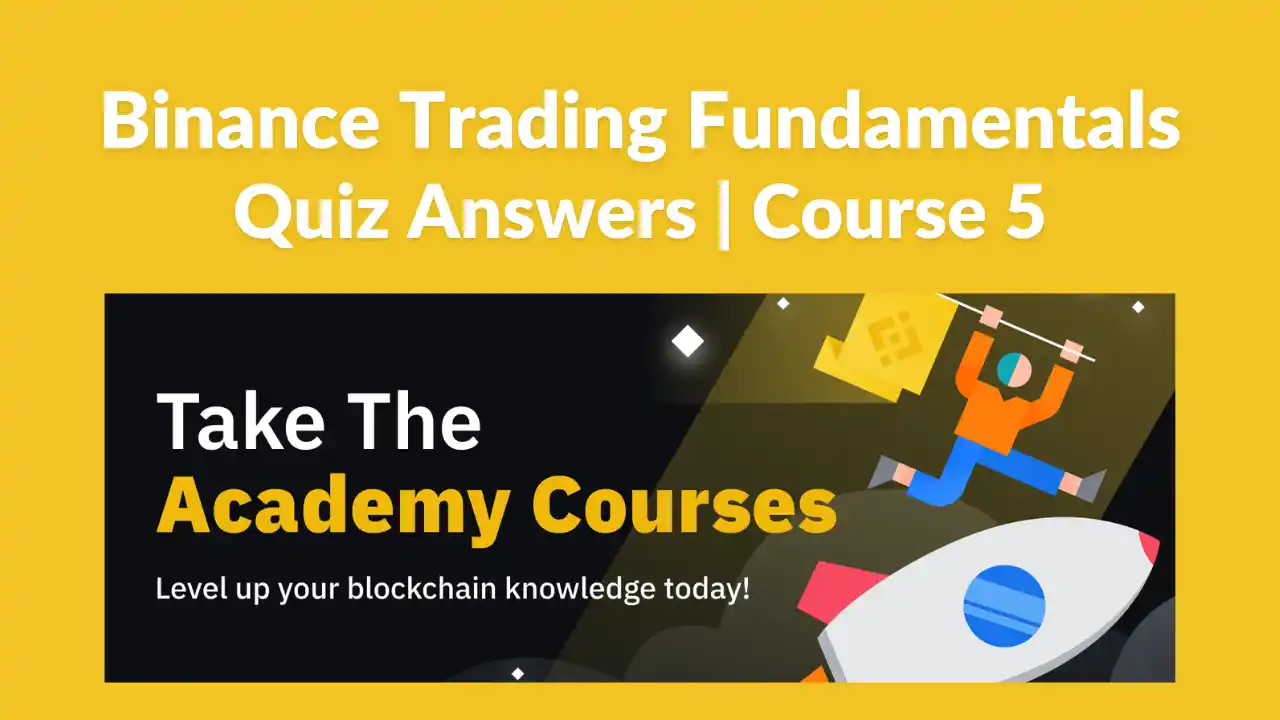Read more about the article Binance Course 5 Trading Fundamentals Quiz Answers